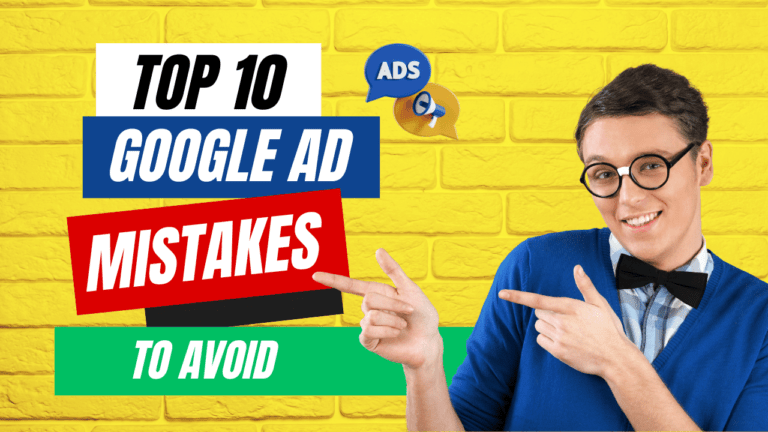 Read more about the article Avoid These 10 Google Ad Mistakes to Capture Your Audience
