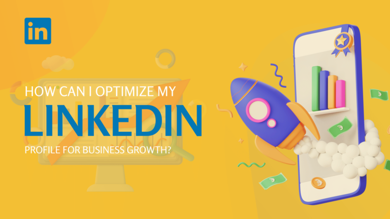 Read more about the article How Can I Optimize My LinkedIn Profile for Business Growth?